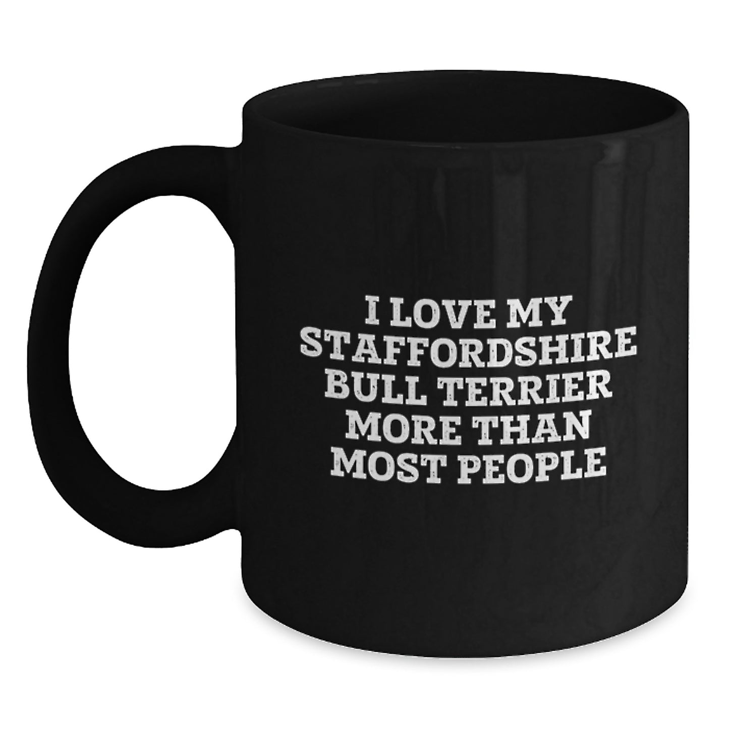 Staffordshire Bull Terrier Dog Lovers Gifts from Men for Friends Unique Birthday Unique Gifts I Love My Staffordshire Bull Terrier More Than Most People Quote Black Coffee Mug - Main