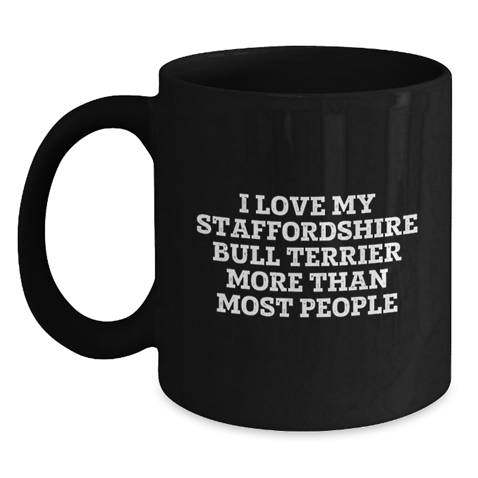 Staffordshire Bull Terrier Dog Lovers Gifts from Men for Friends Unique Birthday Unique Gifts I Love My Staffordshire Bull Terrier More Than Most People Quote Black Coffee Mug - Main