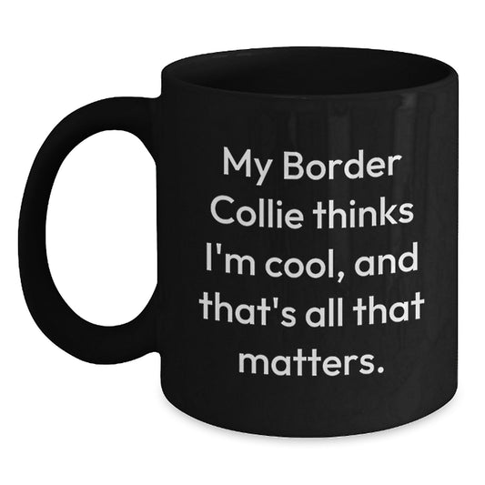 Funny Border Collie Dog Gifts for Men, Women, and Friends - My Border Collie Thinks I'm Cool Mugs - 11oz or 15oz Black Coffee Mug for Valentine's Unique Gifts from Family - Main