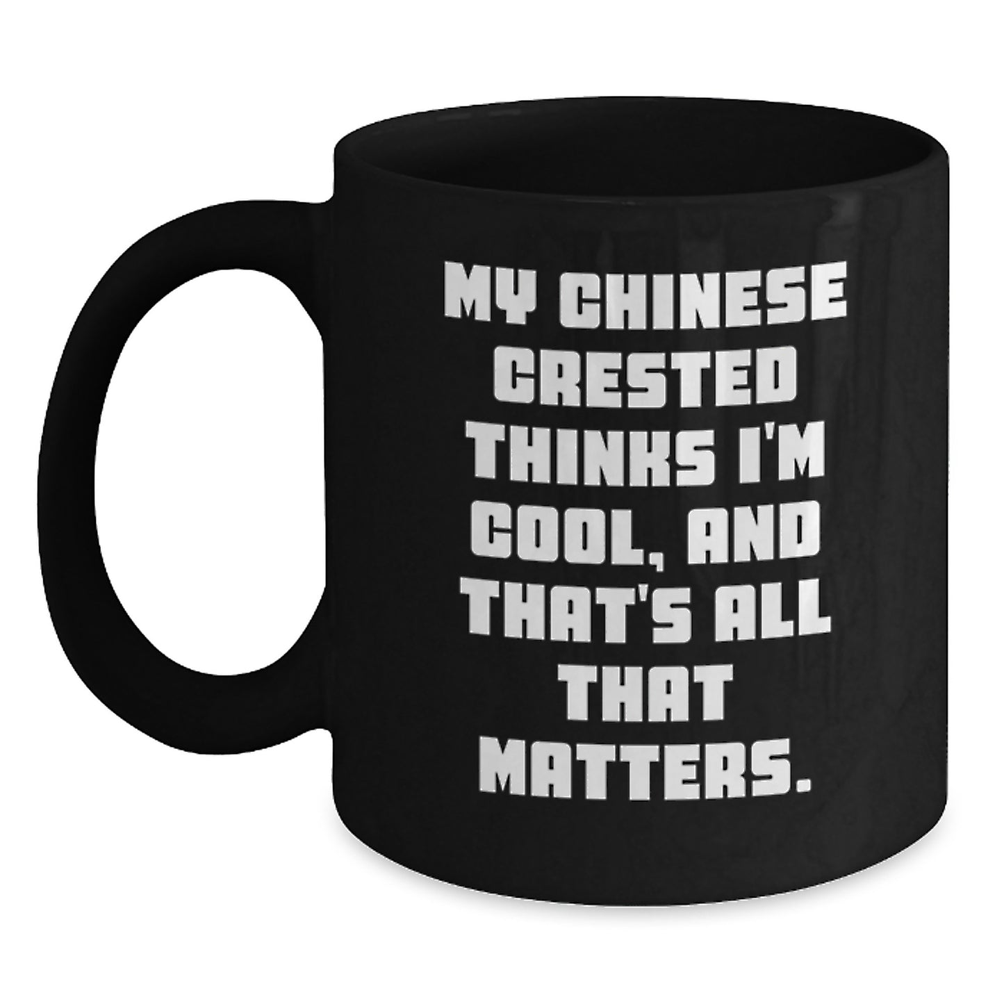 Chinese Crested Dog Lover Gifts from Friends, Funny Coffee Mug for Birthday, My Chinese Crested Thinks I'm Cool Inspirational Quote, Black 11oz/15oz Ceramic Mug, Gifts for Dog Enthusiasts - Main