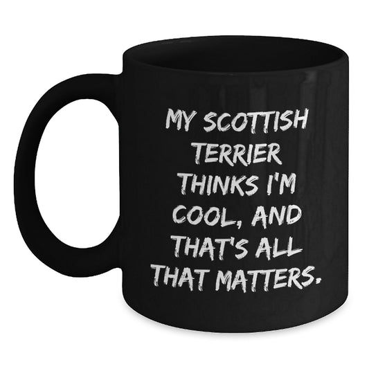 Funny Scottish Terrier Dog Gifts for Men, Women, or Friends - Black Coffee Mug 'My Scottish Terrier Thinks I'm Cool, And That's All That Matters.' from Friends, Family, or Coworkers for Birthday - Main