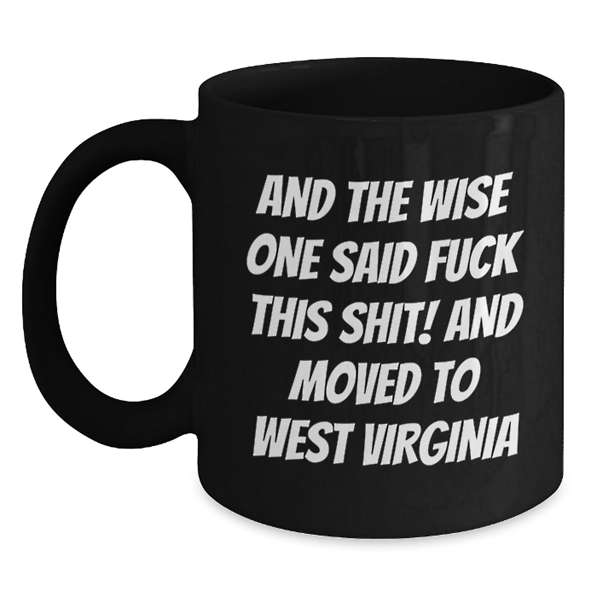 Funny West Virginia Gifts for Friends - And The Wise One Said 'F--k This Shit!' - Black Coffee Mug - Main