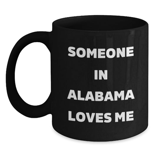 Someone in Alabama Loves Me Funny Birthday Unique Gift from Friends to Family Funny Black Coffee Mug - Main