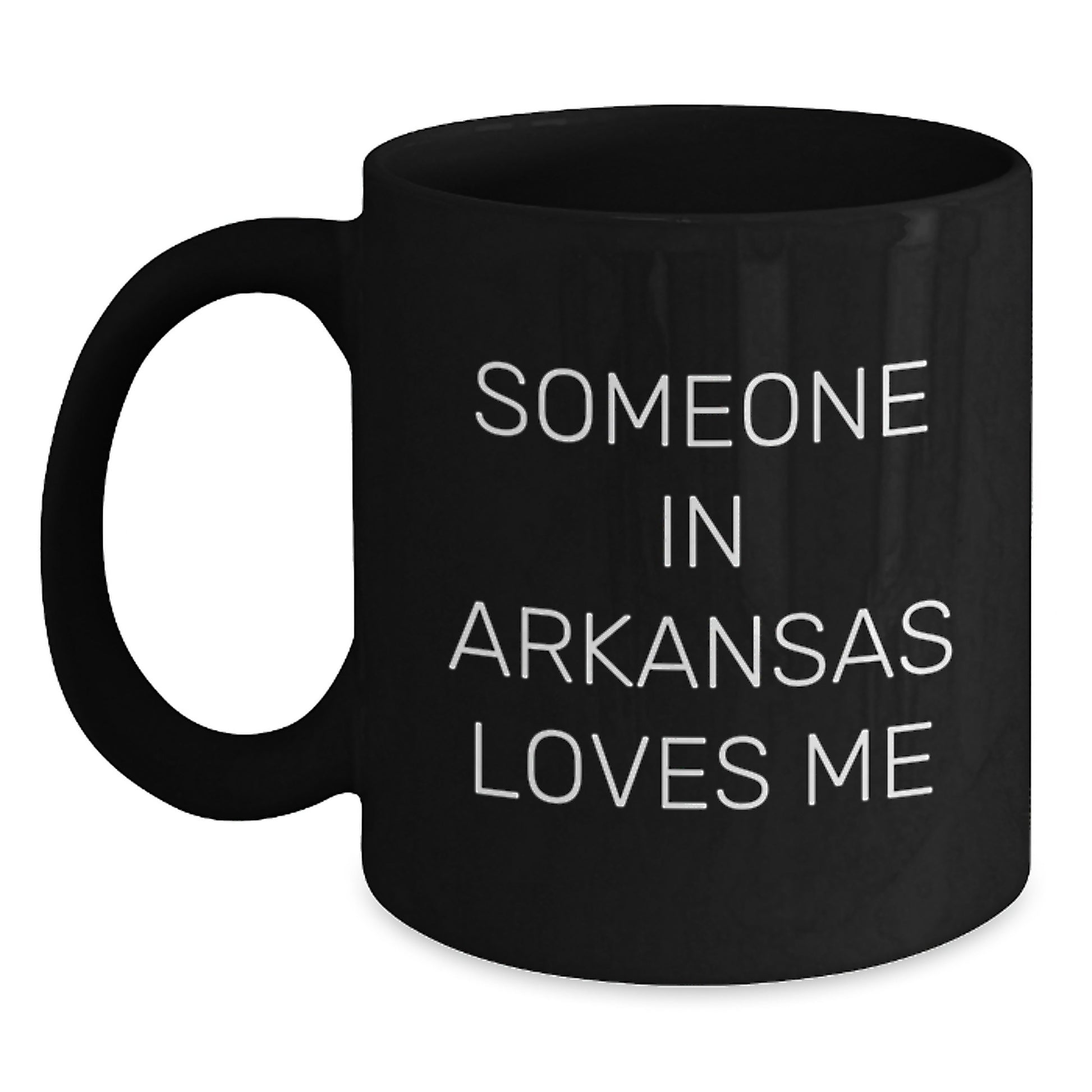 Arkansas Lovers Black Coffee Mug Someone In Arkansas Loves Me Funny Birthday Unique Gift from Friends - Main