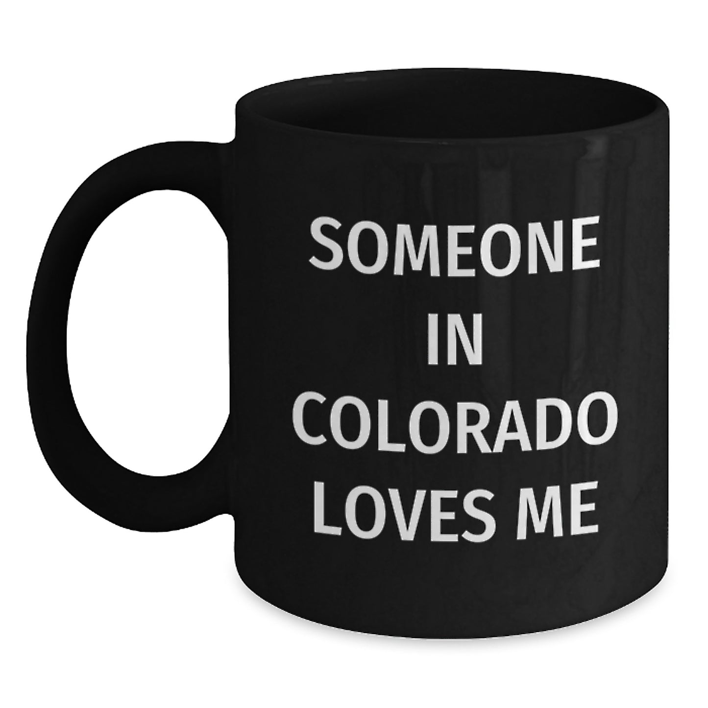 Funny Colorado Gifts - Someone In Colorado Loves Me Black Coffee Mug for Birthday, Gifts from Friends to Family - Main