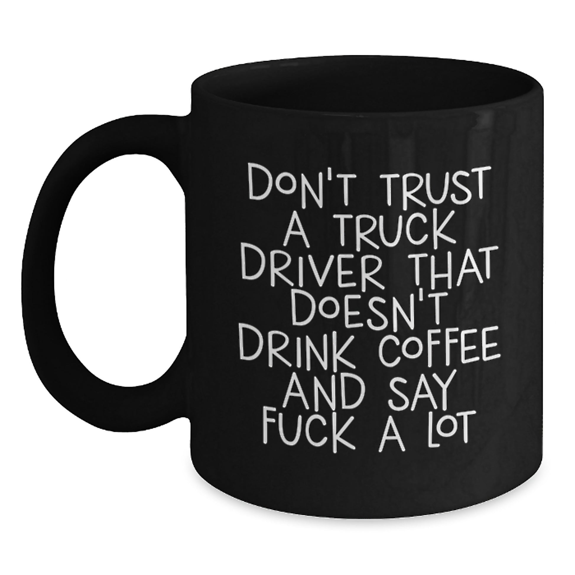 Funny Truck Driver Gifts from Friends, Coworkers, or Family - Black Coffee Mug for Him, Inspirational Quote for Birthday - Main