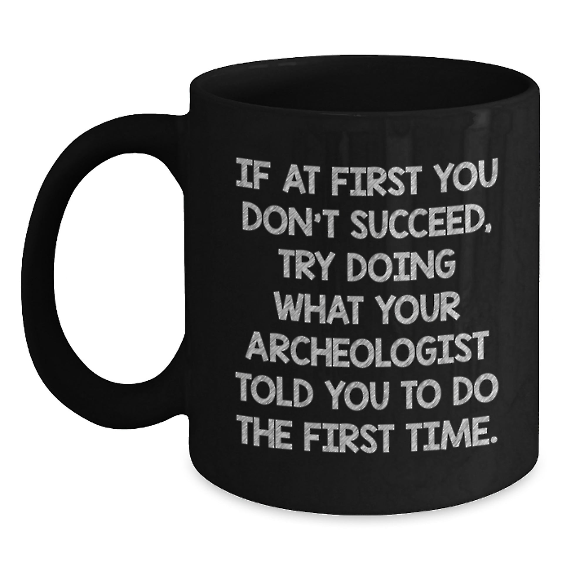 Funny Gift from Friends for the Archeologist in Your Life, Unique Black Coffee Mug for Christmas Morning - Main