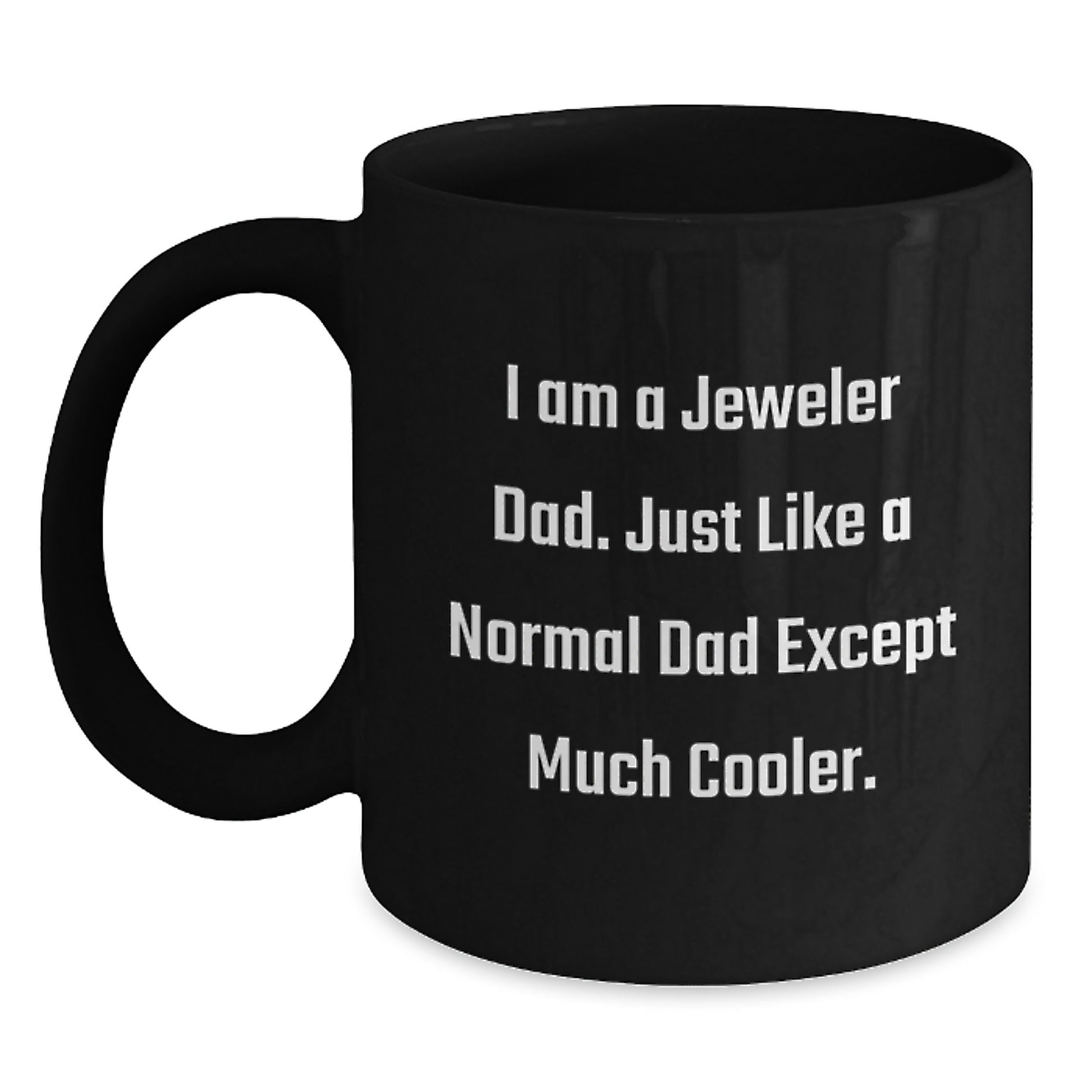 Funny Jeweler Gifts from Dad, Black Coffee Mug for Men, Unique Christmas Memorable Presents, 'I Am A Jeweler Dad...' - Main