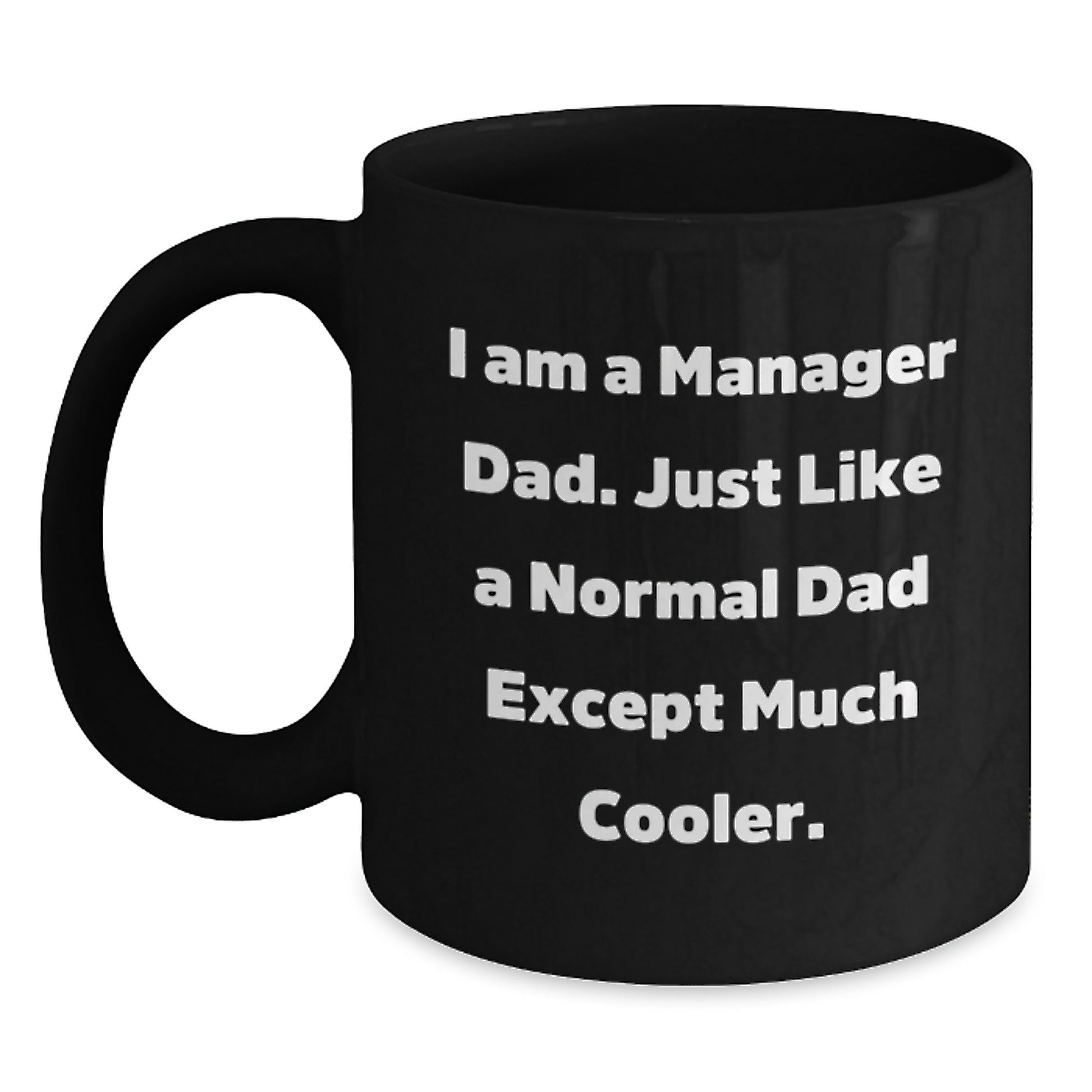 Funny Manager Dad Gifts - Black Coffee Mugs for Him, Christmas Unique Gifts from Family to Friends, I Am A Manager Dad Mugs - Main