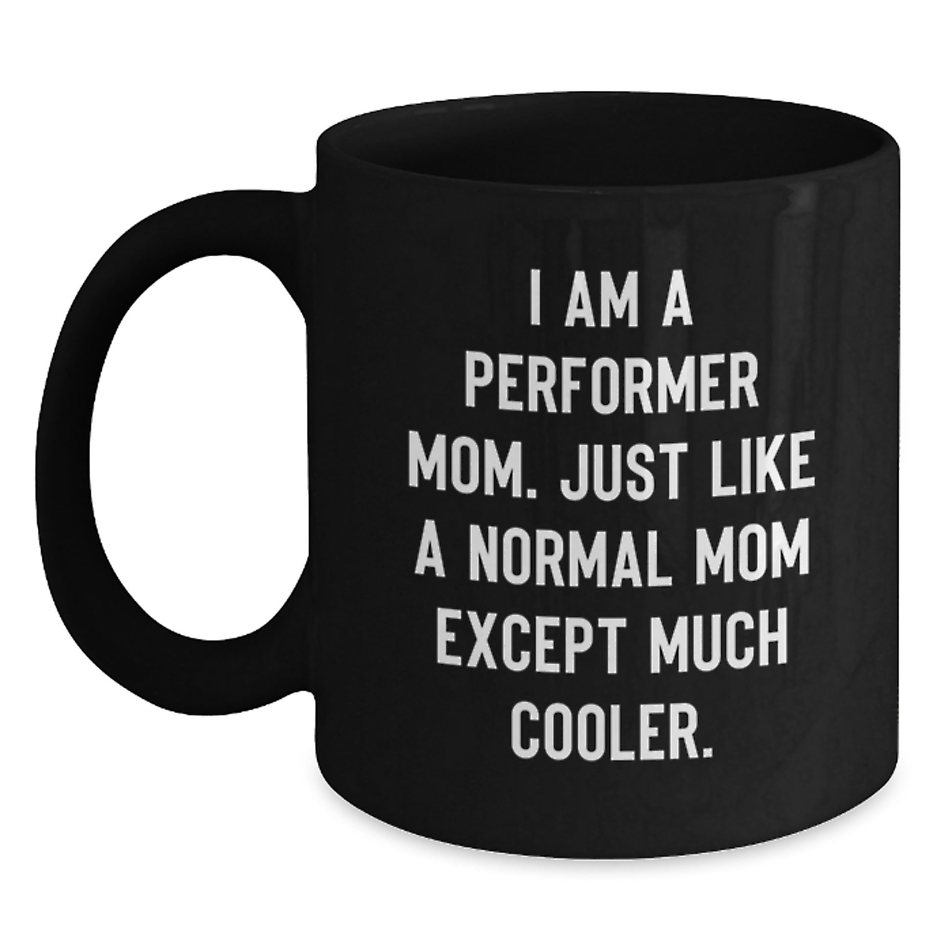 Funny Performer Gifts from Mom Black Coffee Mug, Perfect for Christmas Unique Gifts for Performer Mom, 11oz or 15oz Ceramic Mug - Main