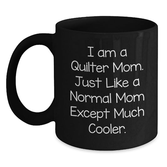 Unique Quilter Mom Gifts for Christmas, Funny Black Coffee Mug, I Am A Quilter Mom, Gifts from Mom to Quilter, 11oz or 15oz Ceramic Mug - Main