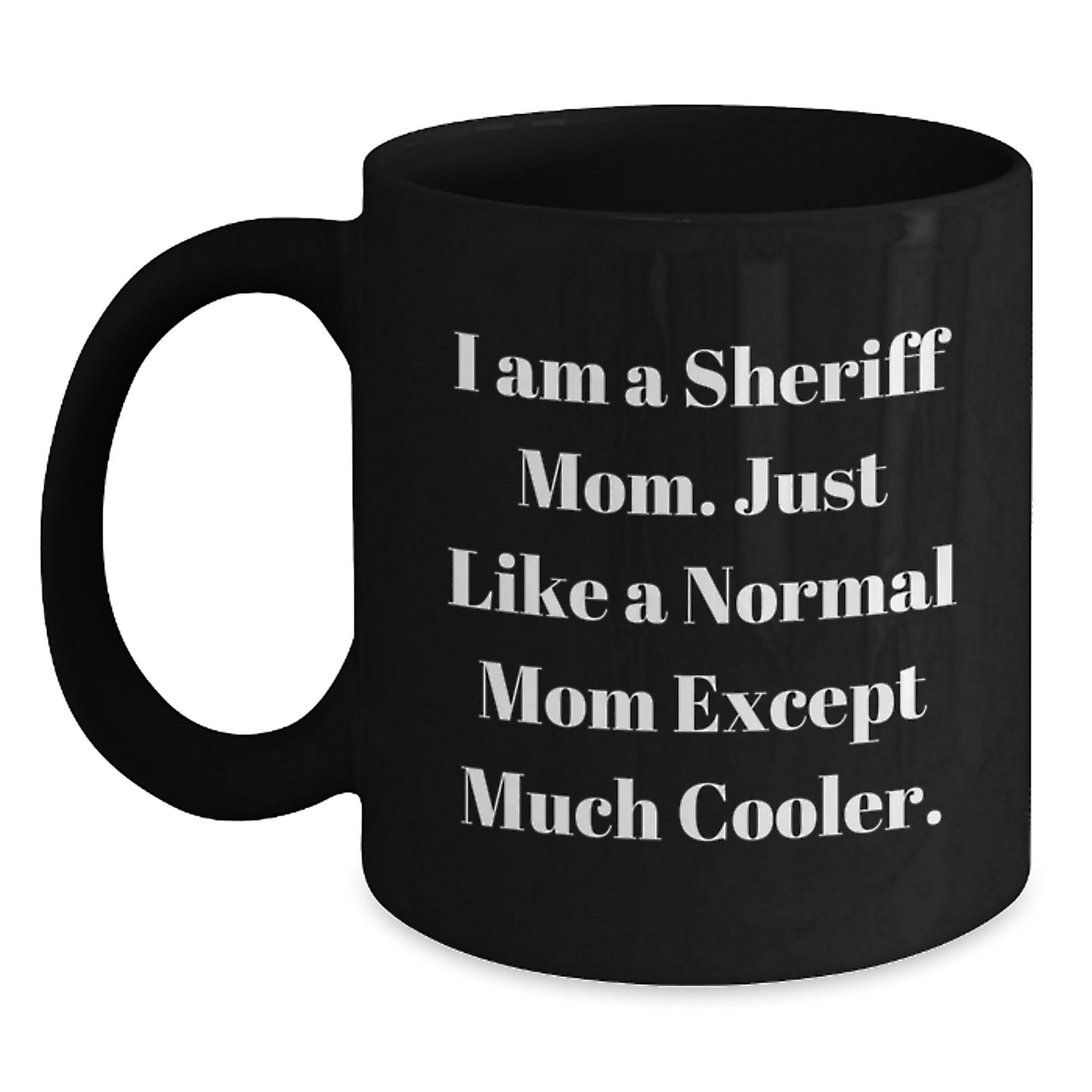 Funny Sheriff Mom Coffee Mug Gifts from Friends to Family, Unique Christmas Unique Gift for Sheriff Men and Women, I Am A Sheriff Mom - Main