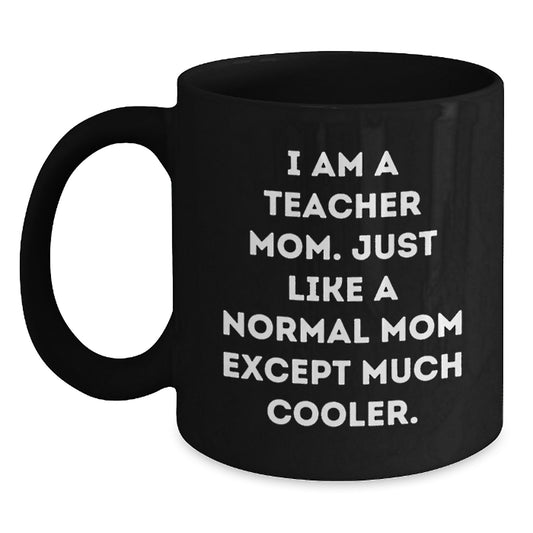 Funny Teacher Gifts for Men Women Friends Coworkers - I Am A Teacher Mom Mugs Black Coffee - Main