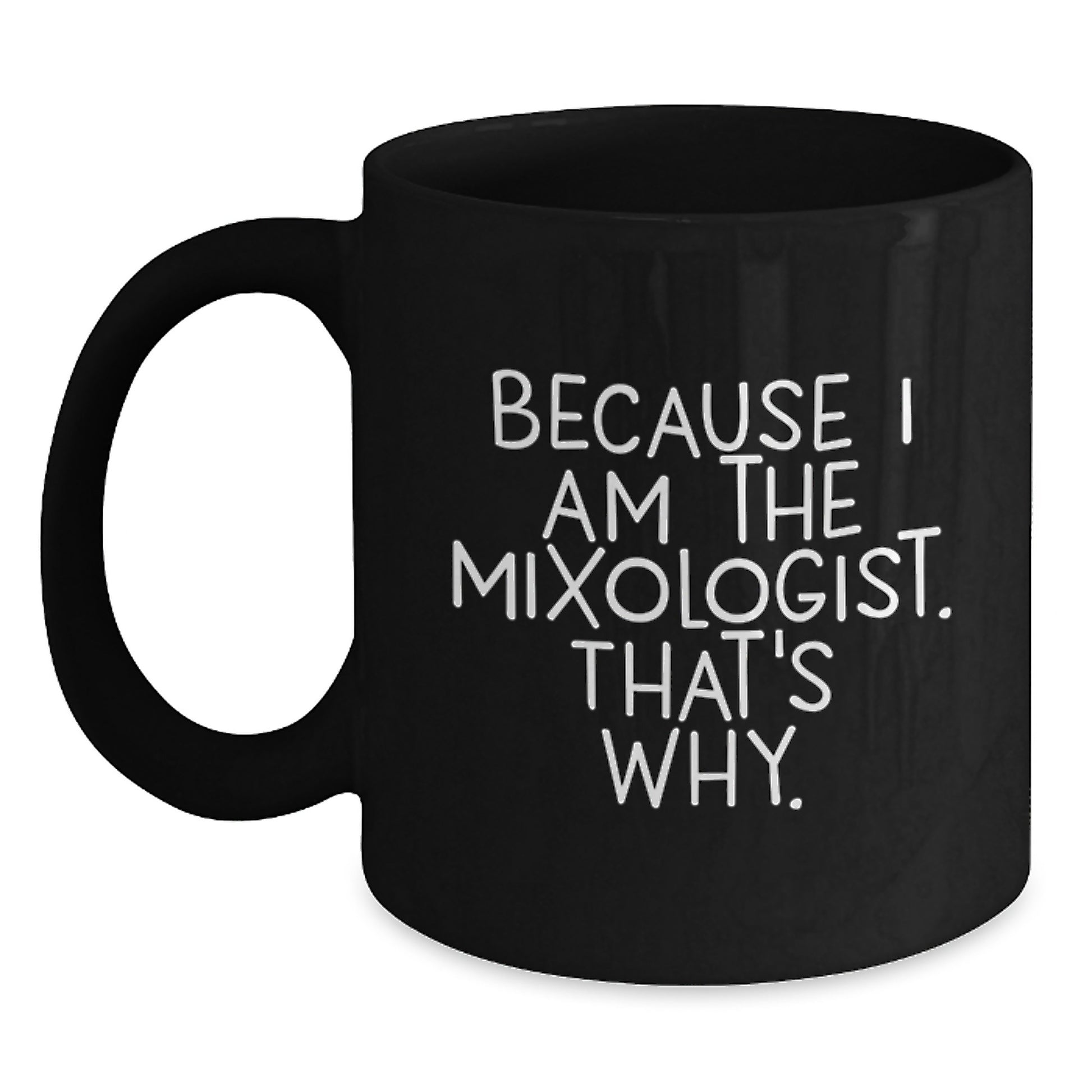 Funny Mixologist Gifts, Black Coffee Mugs for Him, 'Because I Am The Mixologist. That's Why.' Christmas Unique - Main