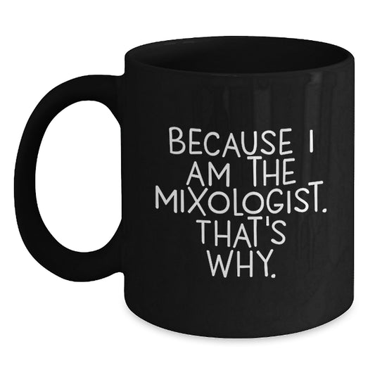 Funny Mixologist Gifts, Black Coffee Mugs for Him, 'Because I Am The Mixologist. That's Why.' Christmas Unique - Main
