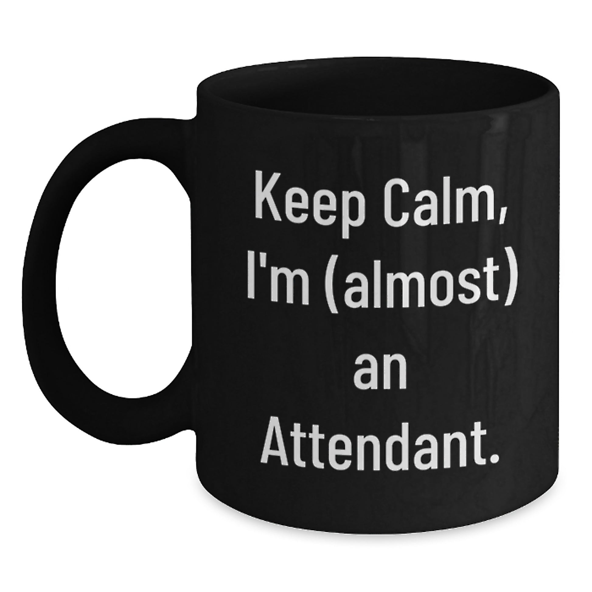 Funny Attendant Christmas Unique Gifts from Men - Keep Calm I'm almost An Attendant Black Coffee Mug for Attendant Friends, Coworkers, Family - Main
