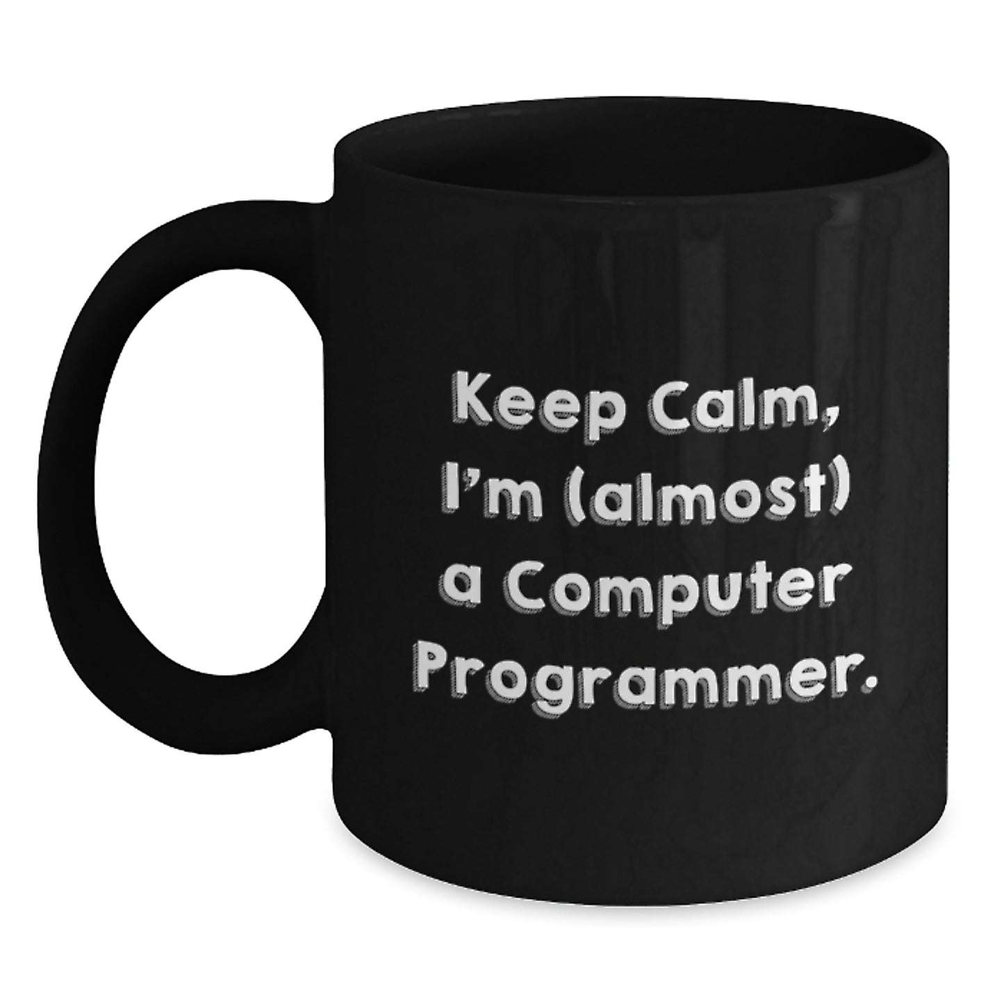 Funny Computer Programmer Gifts from Friends, Black Coffee Mug for Men, Keep Calm, I'm (almost) A Computer Programmer. Unique Christmas Memorable Presents for Him - Main