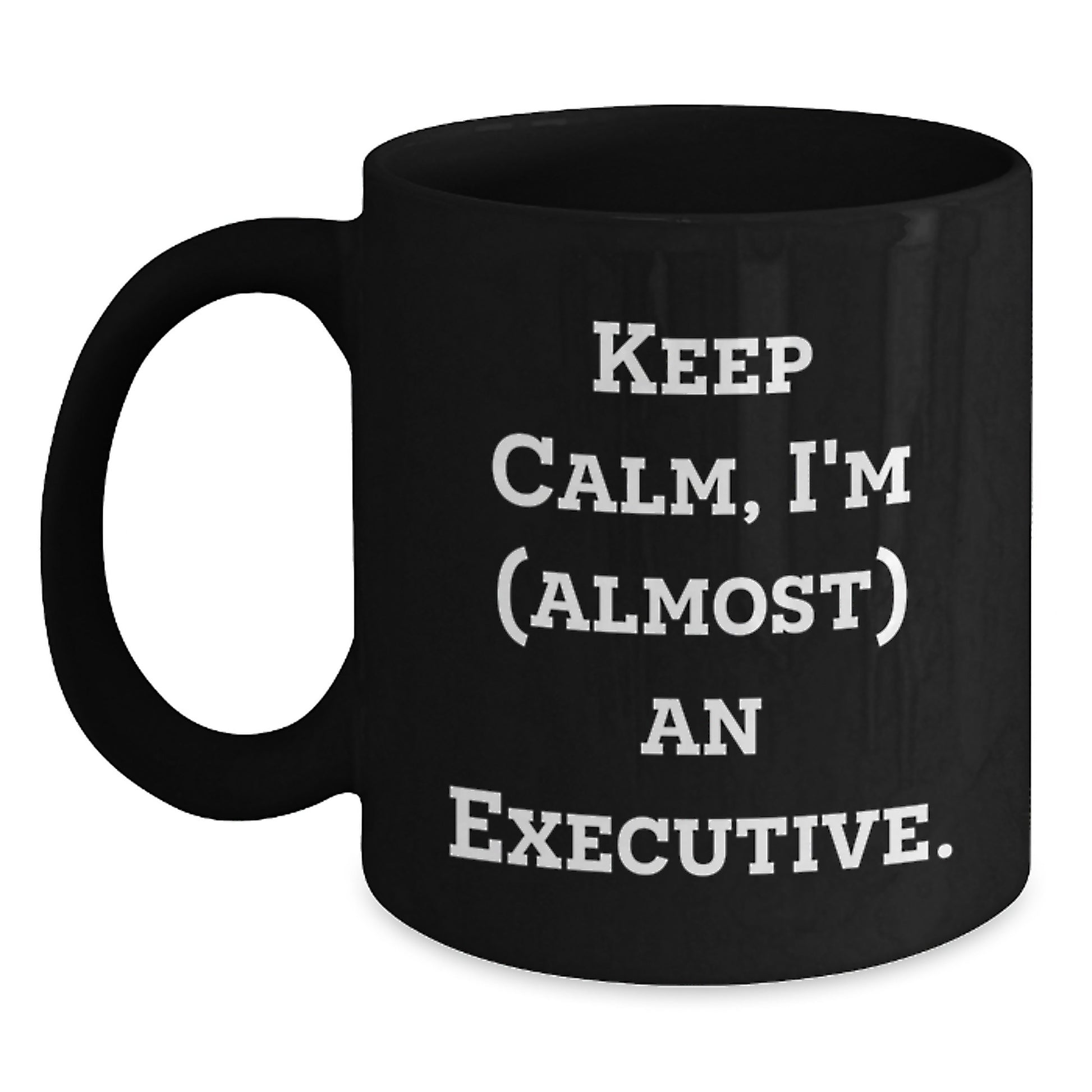 Funny Executive Gifts, Black Coffee Mug, 'Keep Calm, I'm (almost) An Executive', Unique Christmas Unique Gifts from Friends for Executive - Main