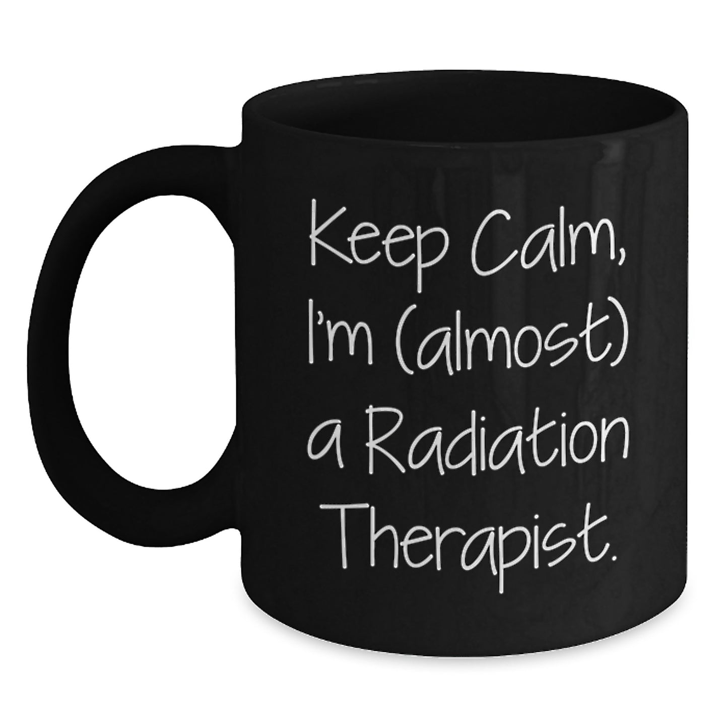 Funny Radiation Therapist Gifts from Men to Family - Black Coffee Mug with Keep Calm I'm (almost) A Radiation Therapist. - Main