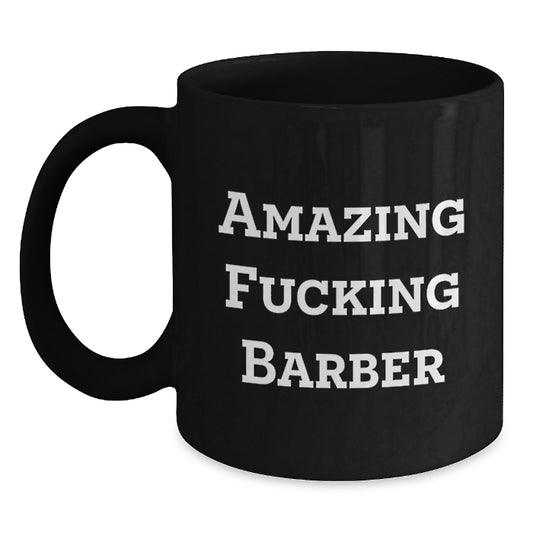 Funny Barber Gifts, Christmas Unique Mugs for Men Barber, Amazing F--king Barber Quote Black Coffee Mug - Main