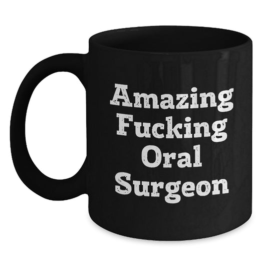 Funny Gifts from Friends for Oral Surgeon Black Coffee Mug - Amazing F--king Oral Surgeon - Main