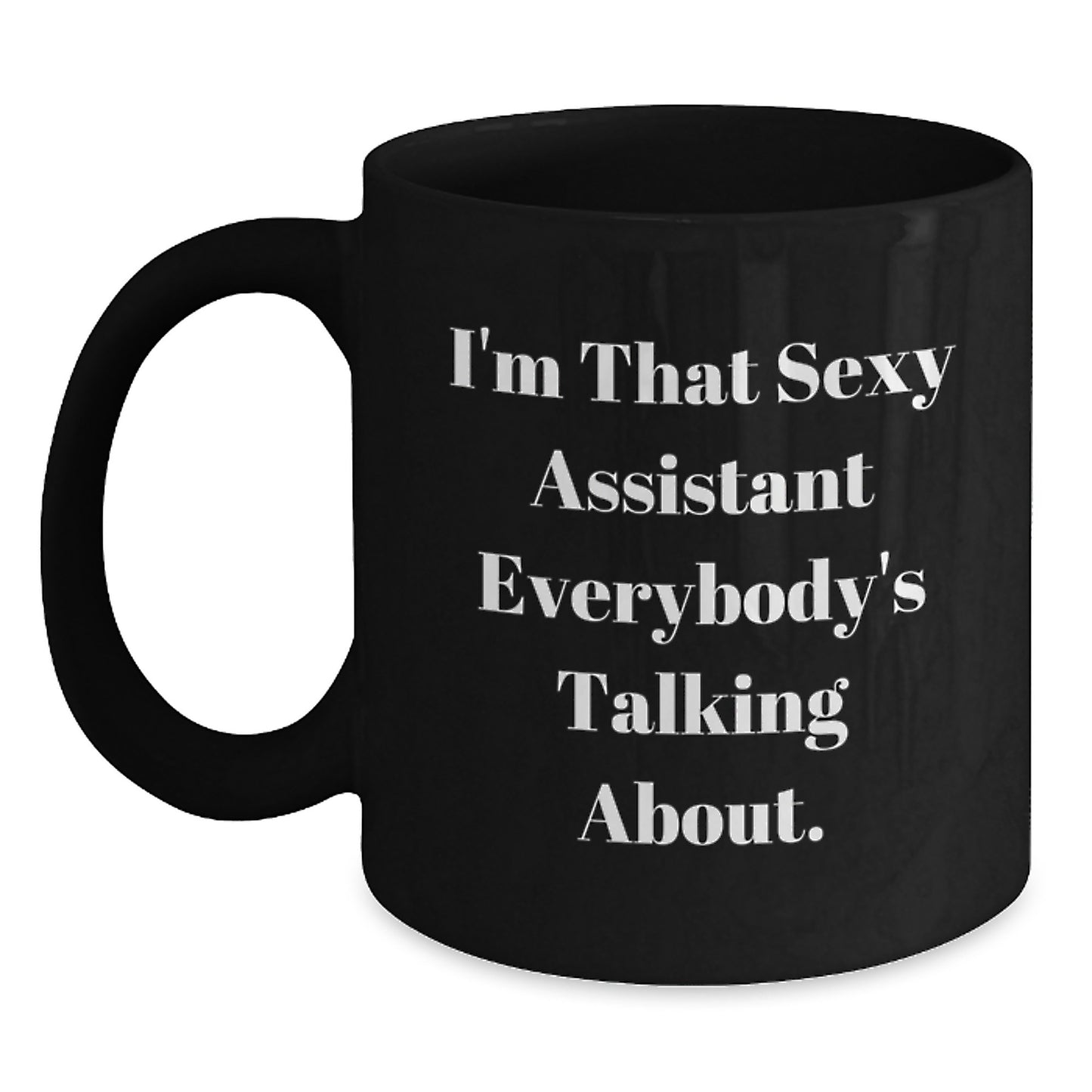 Funny Assistant Gifts from Men to Women Friends Christmas Unique Mugs, Sexy Assistant Quotes on Black Coffee Mug, I'm That Sexy Assistant Everybody's Talking About. - Main
