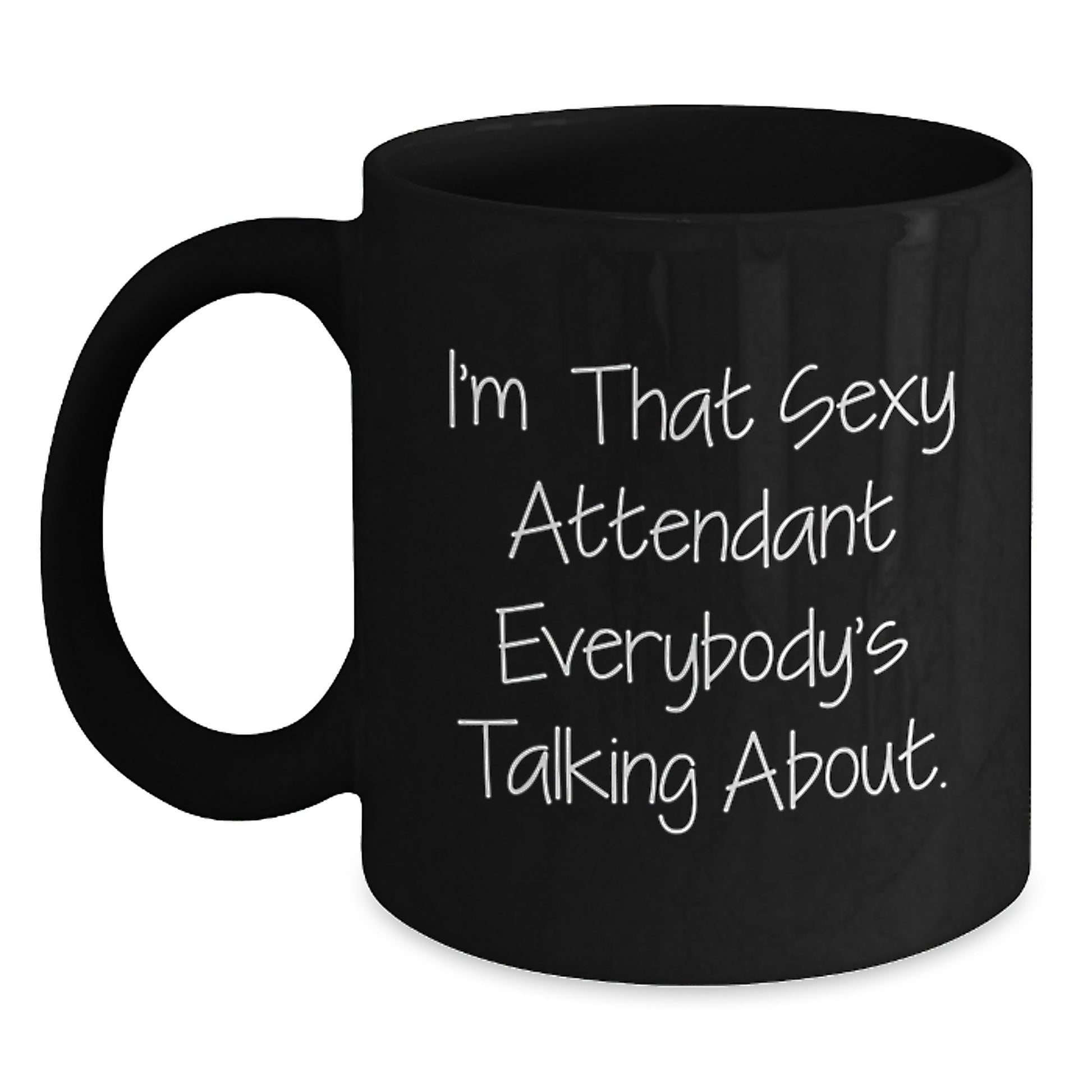 Funny Attendant Gifts from Men for Christmas Unique Gifts - Black Coffee Mug with I'm That Sexy Attendant Everybody's Talking About. - Main