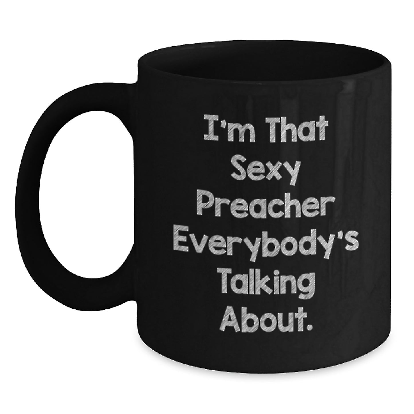 Funny Preacher Gifts for Men, Preacher Black Coffee Mug, I'm That Sexy Preacher Everybody's Talking About, Christmas Unique Presents from Men to Preacher - Main