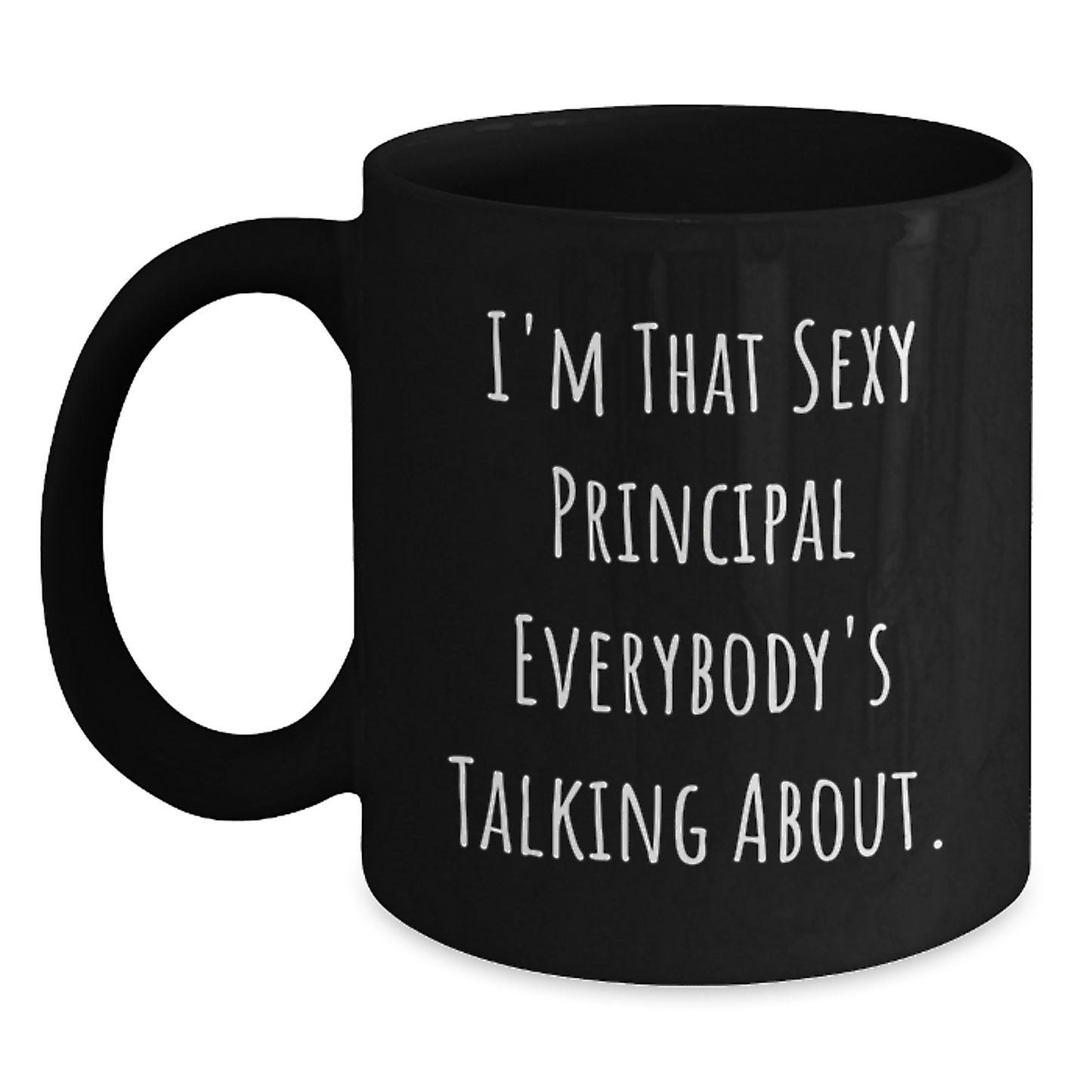 Funny Principal Gifts for Men, I'm That Sexy Principal Everybody's Talking About Black Coffee Mug, Perfect Christmas Unique Gifts from Friends - Main