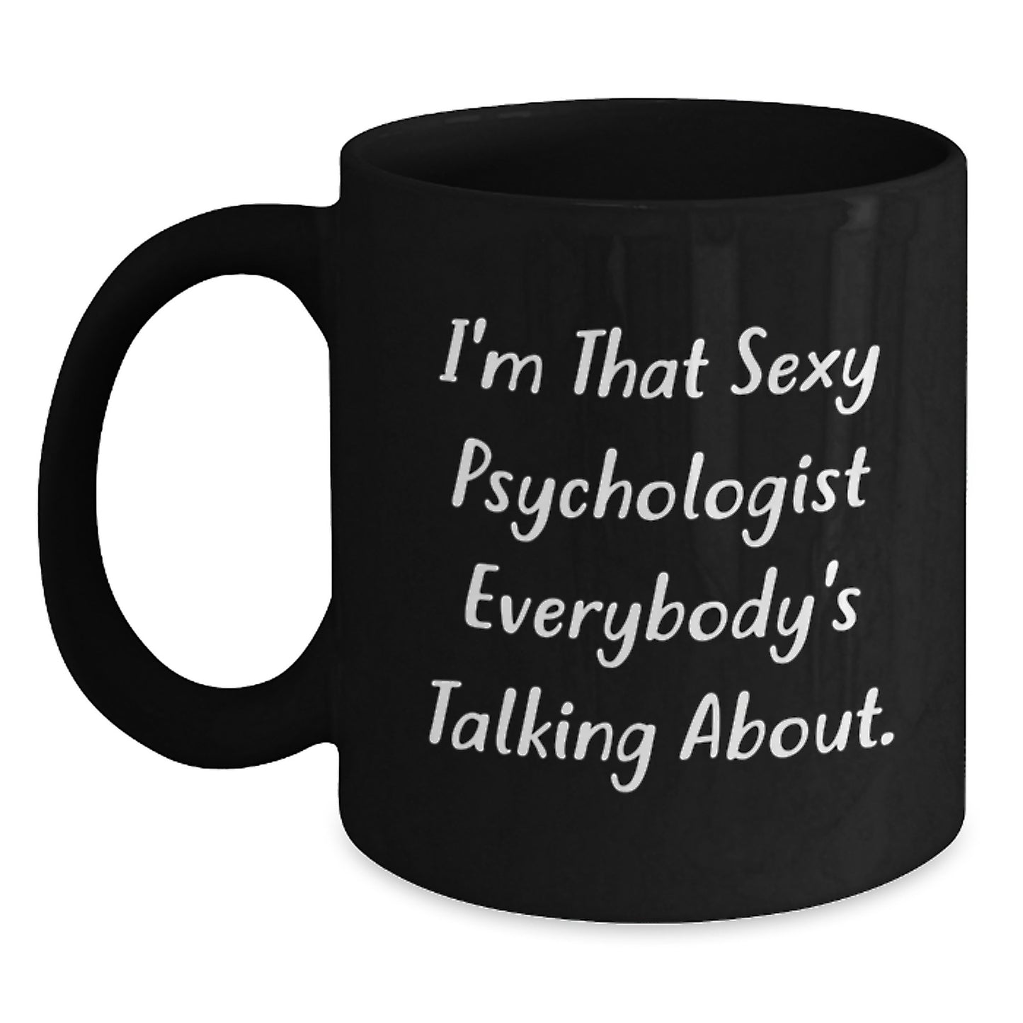 Funny Gifts from Men for Psychologists, I'm That Sexy Psychologist Everybody's Talking About. Black Coffee Mug, Unique Christmas Unique Gifts - Main