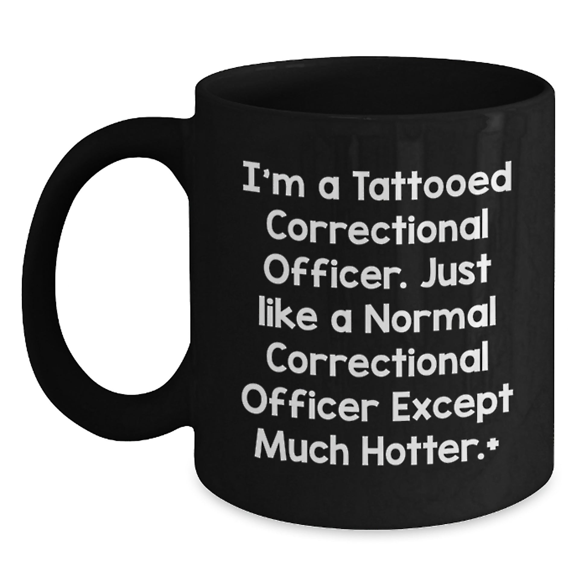 Funny Correctional Officer Gifts for Men - Black Coffee Mug - I'm A Tattooed Correctional Officer Except Much Hotter. - Main