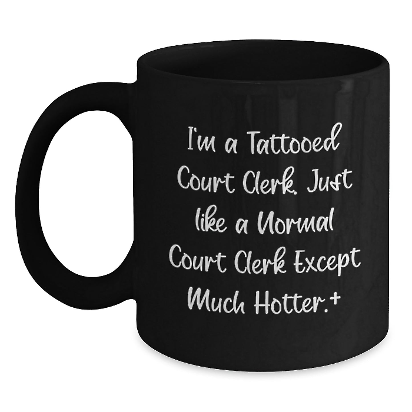 Funny Court Clerk Gifts for Men, Women, Friends, or Coworkers - Unique Black Coffee Mugs from a Tattooed Court Clerk Except Much Hotter. - Main