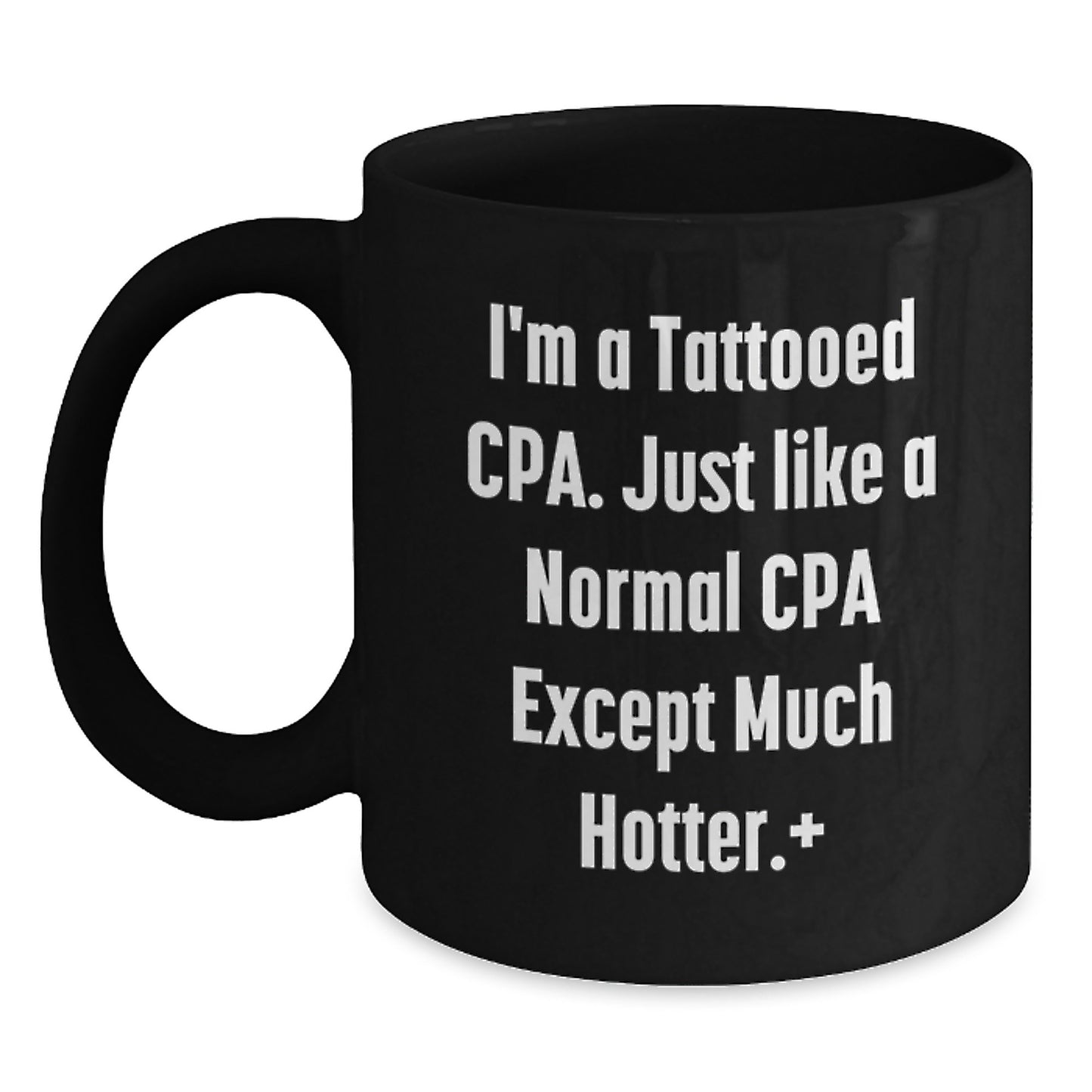Funny CPA Gifts, Christmas Unique Mugs, Black Coffee Cup, 'I'm A Tattooed Cpa. Just Like A Normal Cpa Except Much Hotter.' - Gifts from Friends to Family - Main