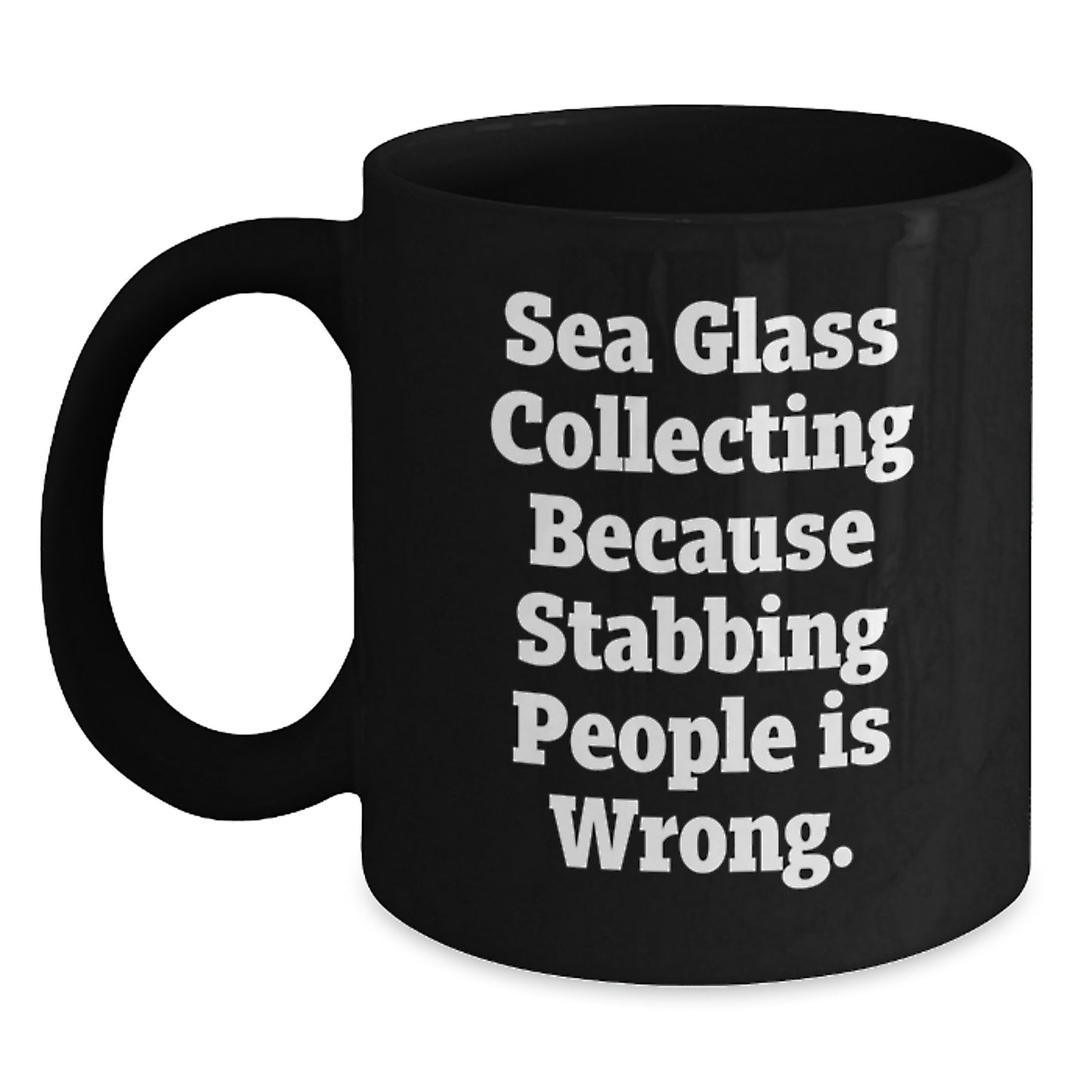 Funny Sea Glass Collecting Christmas Unique Gift for Men Women Friends from Family - Sea Glass Collecting Because Stabbing People Is Wrong. Quote on Black Coffee Mug - Main