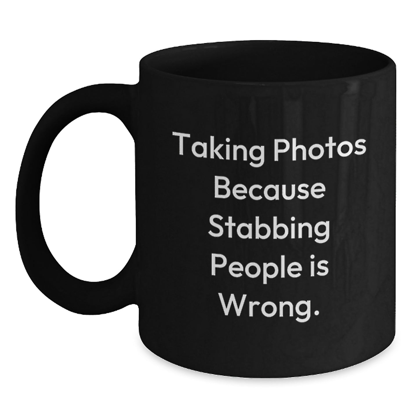 Funny Taking Photos Gifts for Men and Women from Friends and Family - Black Coffee Mug - Taking Photos Because Stabbing People Is Wrong - Christmas Unique Mugs - Main