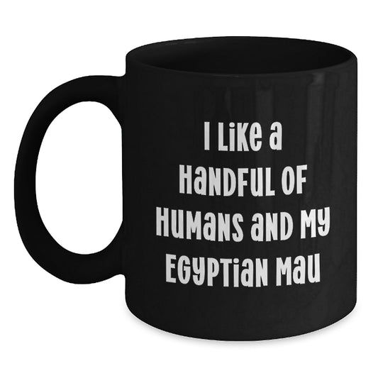 Funny Egyptian Mau Cat Gifts from Men to Women Friends Family for Christmas - 'I Like A Handful Of Humans And My Egyptian Mau' Black Coffee Mug - Main
