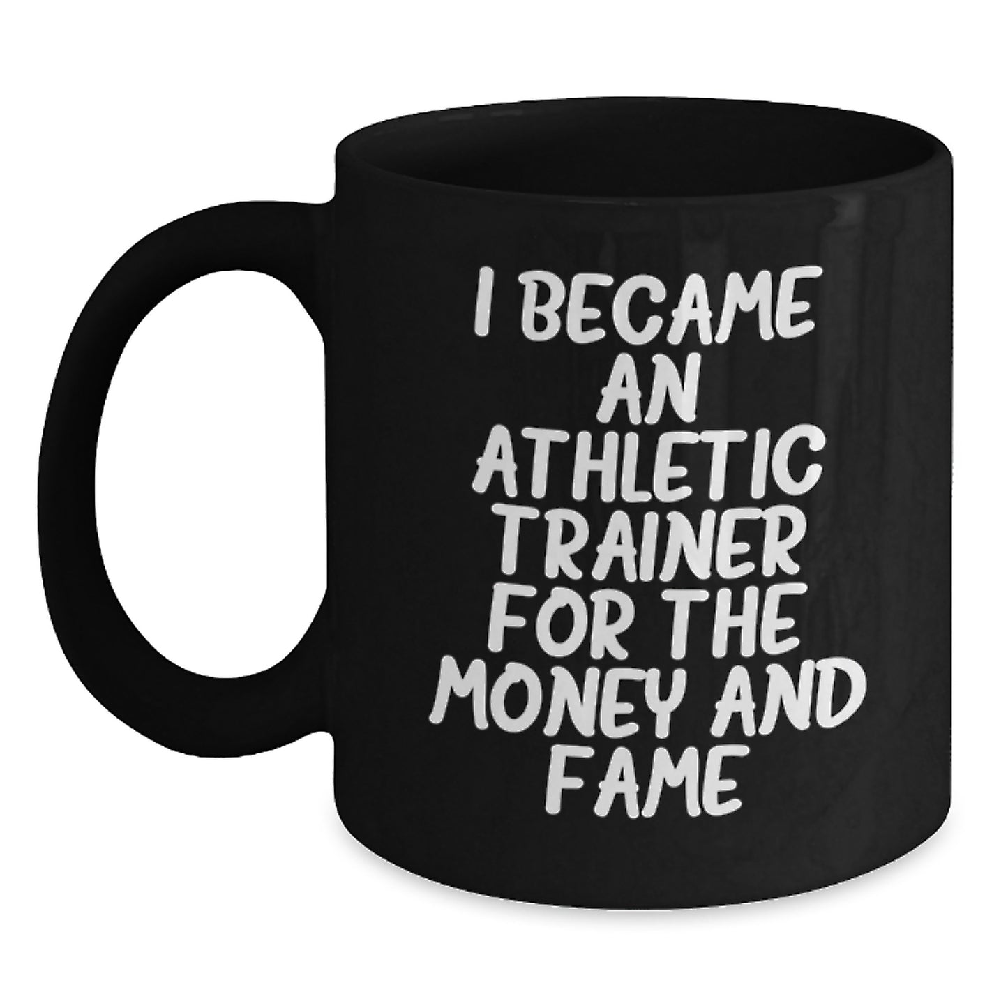 Funny Athletic Trainer Gifts, Black Coffee Mug, Perfect for the Trainer in Your Life, 'I Became an Athletic Trainer for the Money and Fame' Christmas Unique Mug - Main