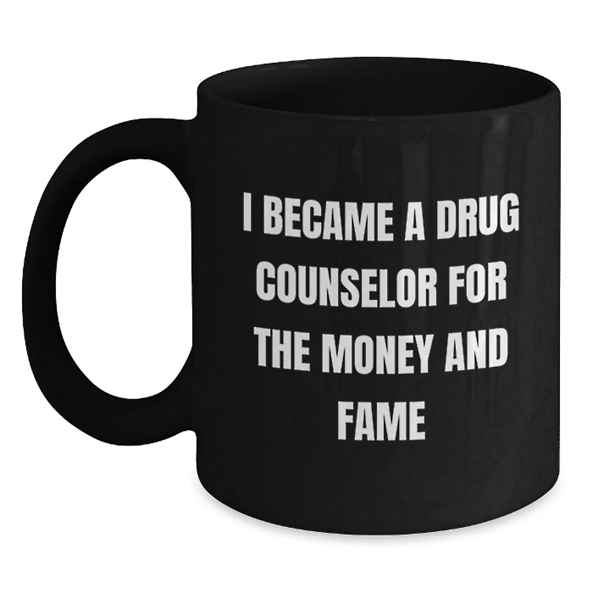 Gifts from Friends for Men and Women - 'I Became A Drug Counselor For The Money And Fame' Black Coffee Mug, Christmas Unique Gifts for Drug Counselor, Funny Quote - Main