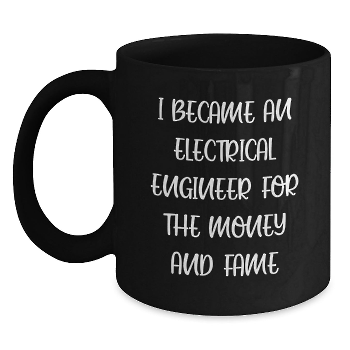 Funny Gifts from Men for Electrical Engineer Friends on Christmas: 'I Became An Electrical Engineer For The Money And Fame' Black Coffee Mug, 11oz or 15oz Ceramic Mug, Microwave and Dishwasher Safe - Main