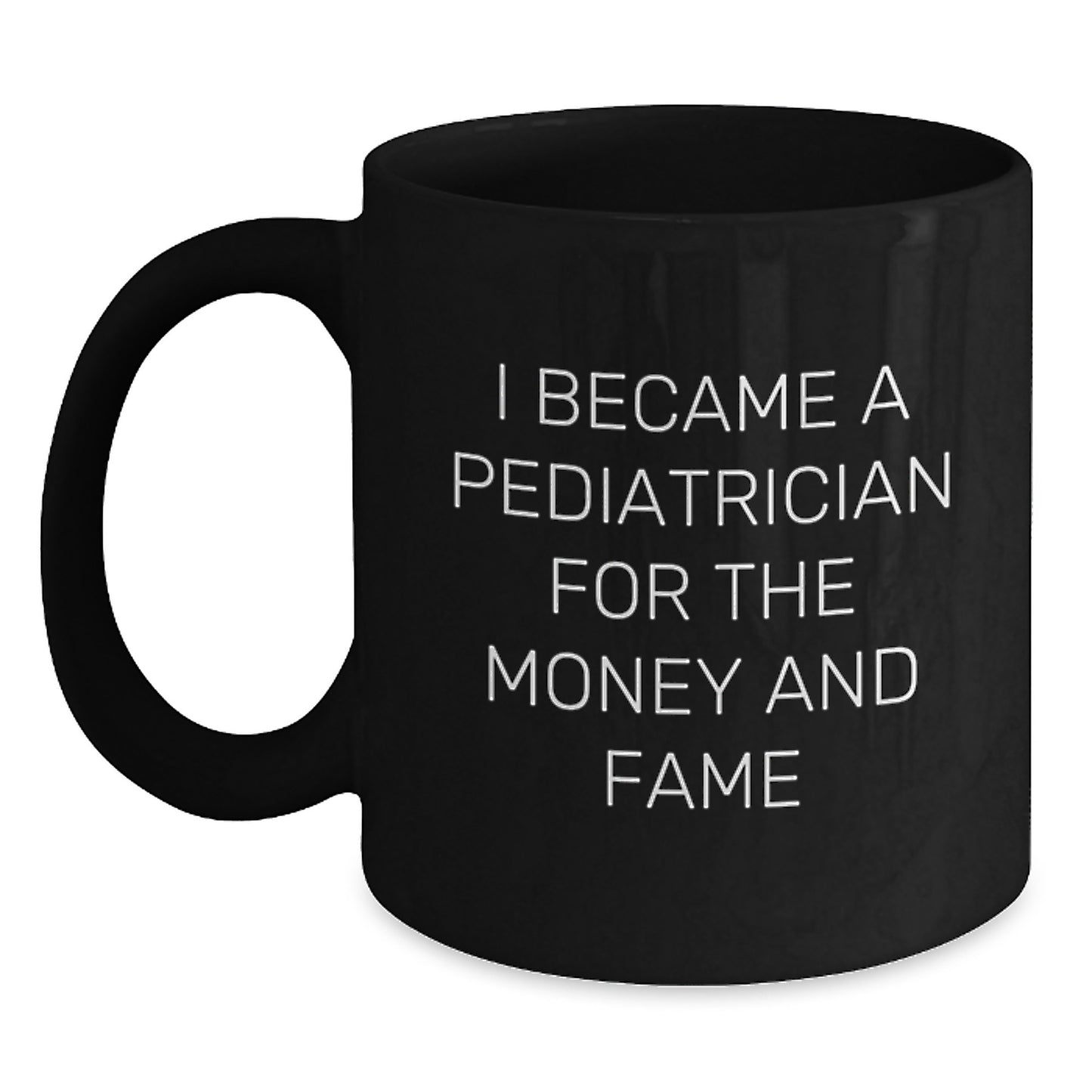 Funny Pediatrician Gifts for Christmas - 'I Became A Pediatrician For The Money And Fame' Black Coffee Mug from Friends - Main