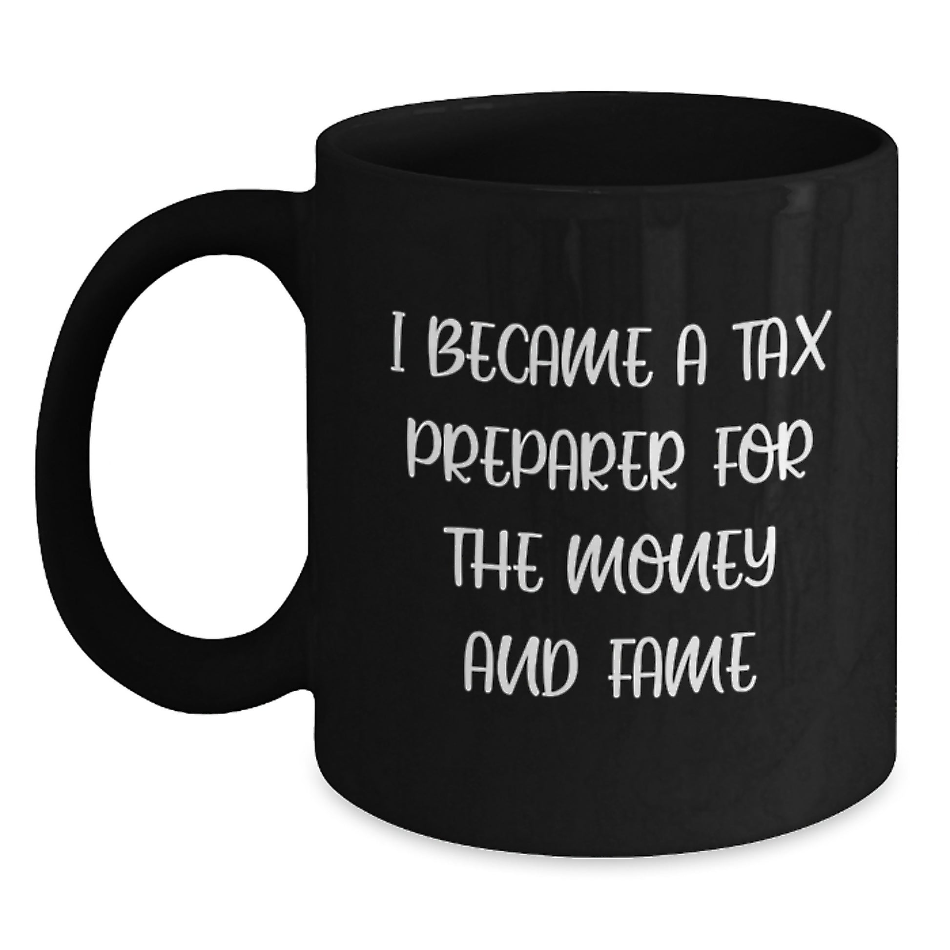 Funny Tax Preparer Gifts, Black Coffee Mug, I Became A Tax Preparer For The Money And Fame, Christmas Unique Gifts from Friends to Tax Preparer Men - Main