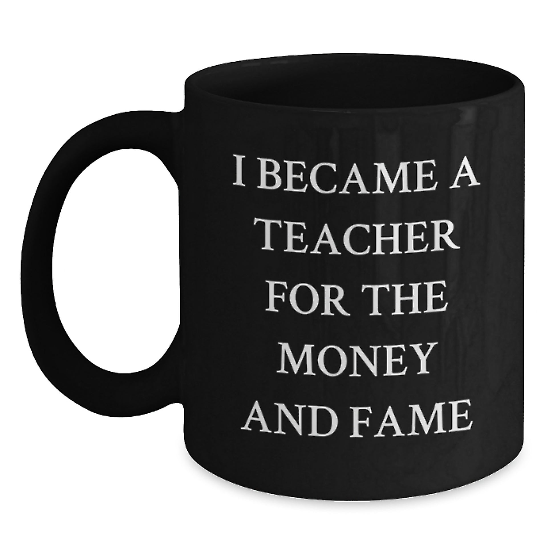 Funny Teacher Gifts for Men from Friends, 'I Became A Teacher For The Money And Fame', Unique Black Coffee Mug for Christmas - Main