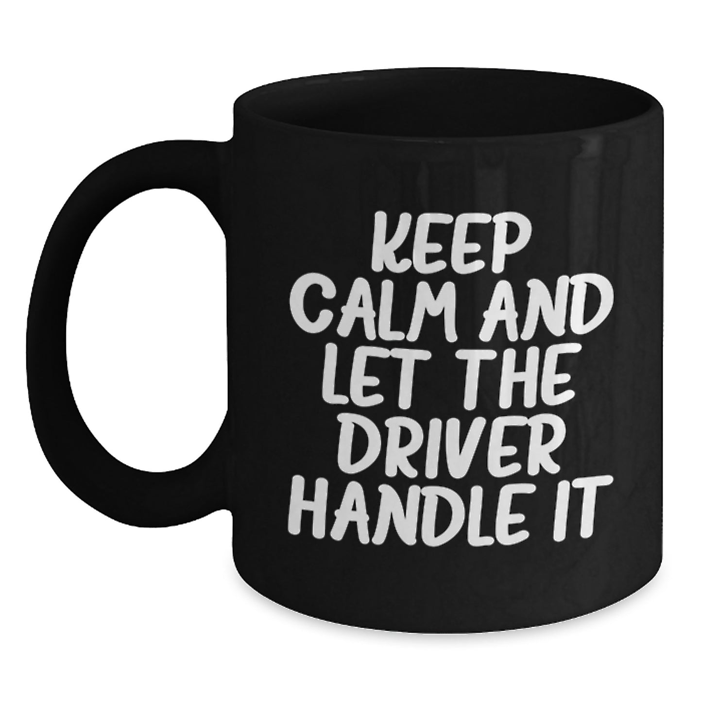 Funny Driver Gifts from Friends, Valentine's Unique Driver Mug, Keep 'Calm and Let the Driver Handle It' Black Coffee Mug - Main