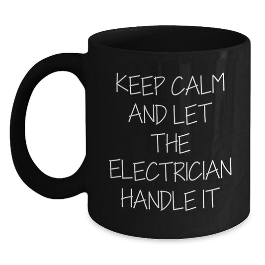 Funny Electrician Gifts from Men to Electrician Friends - Keep Calm And Let The Electrician Handle It Black Coffee Mugs for Electrician Coworkers - Main