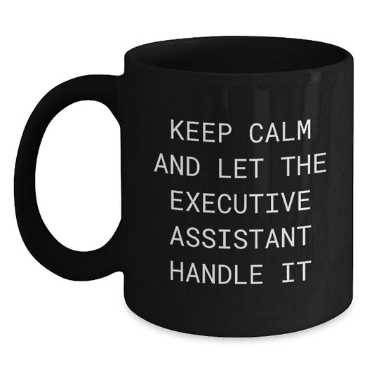 Funny Executive Assistant Gifts from Friends - Keep Calm And Let The Executive Assistant Handle It - Black Coffee Mug for Executive Assistant at Christmas - Main