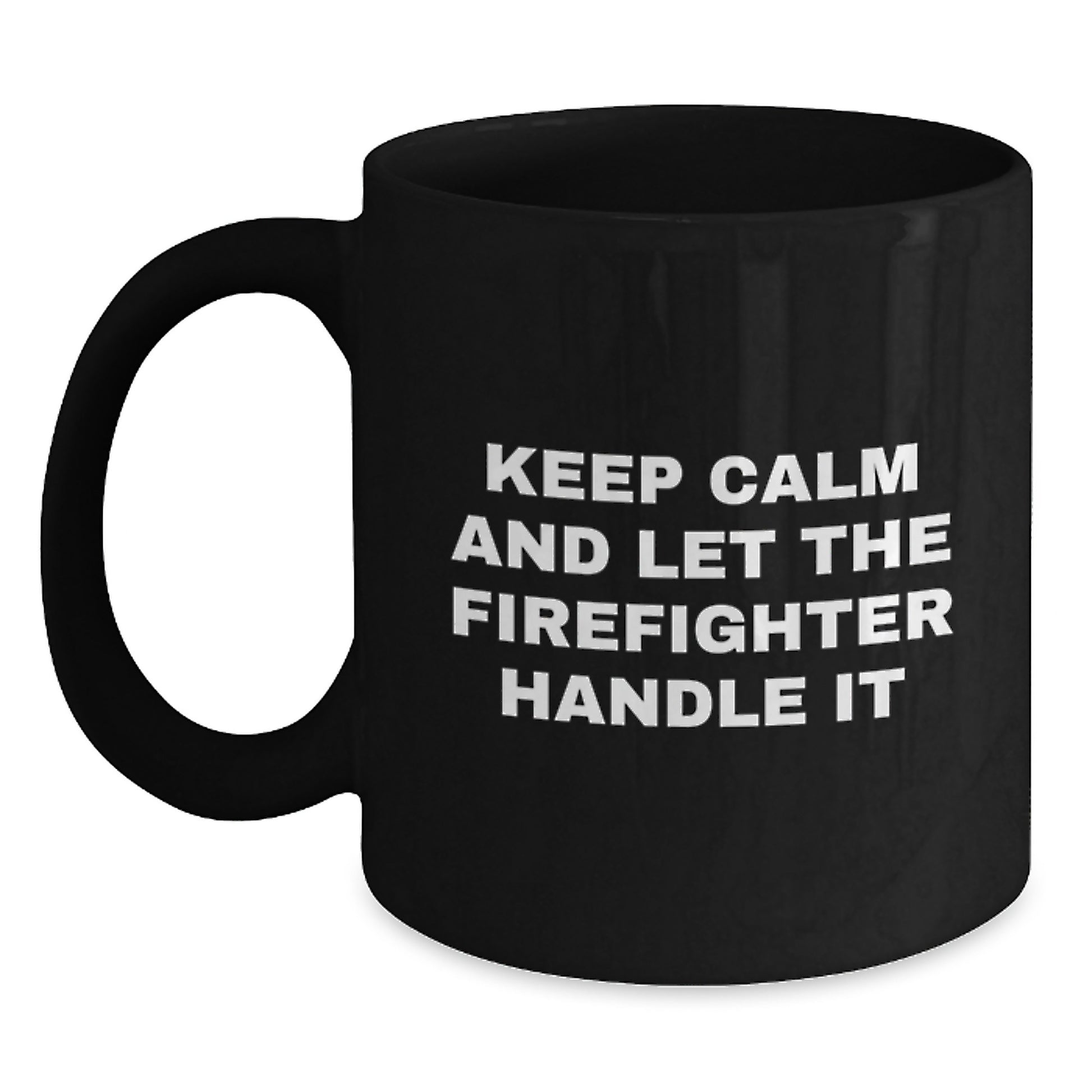 Funny Firefighter Christmas Unique Gifts from Men to Friends Black Coffee Mug - Keep Calm And Let The Firefighter Handle It - Main