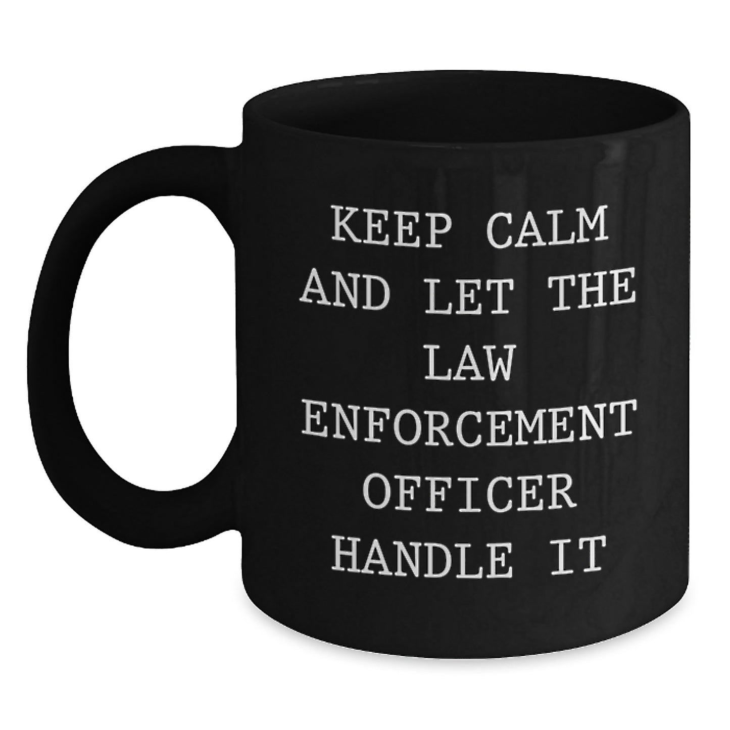 Funny Law Enforcement Officer Gifts from Men - Keep Calm And Let The Law Enforcement Officer Handle It Black Coffee Mug for Christmas Unique Presents - Main
