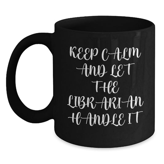 Funny Librarian Gifts for Men - Keep Calm And Let The Librarian Handle It Black Coffee Mug - Christmas Unique Gifts from Friends and Family - Main