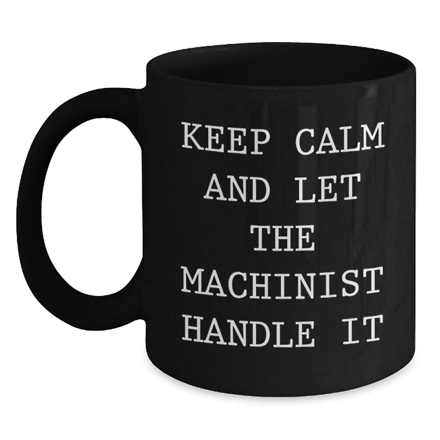 Funny Machinist Gifts from Friends to Keep Calm and Let the Machinist Handle Christmas Unique Black Coffee Mugs for Machinist - Main