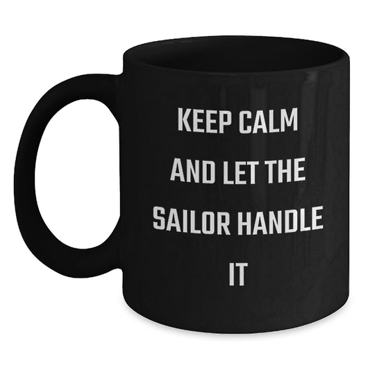 Sailor Gifts from Friends - Christmas Unique Gifts for Men - Keep Calm And Let The Sailor Handle It Black Coffee Mug - Main